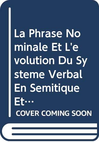 La Phrase Nominale Et L'evolution Du Systeme Verbal En Semitique Etudes De Syntaxe Historique book