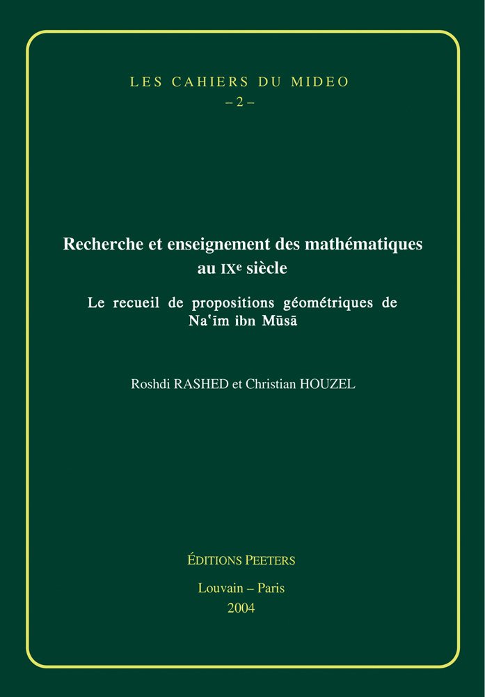 Recherche et enseignement des mathématiques au IXe siècle : le recueil de propositions géométriques de Na'im ibn Musa book