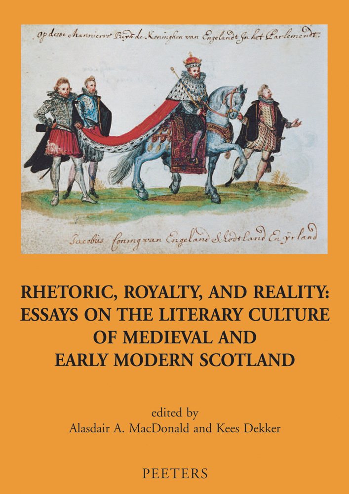 Rhetoric, Royalty, And Reality: Essays on the Literary Culture of Medieval and Early Modern Scotland (Mediaevalia Groningana, New Ser, Band 7) Contemporary literature Books