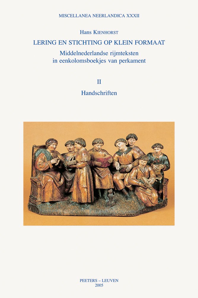Lering En Stichting Op Klein Formaat: Middelnederlandse Rijmteksten in Eenkolomsboekjes Van Perkament. Deel I Onderzoek, Deel Ii: Handschriften (Miscellanea Neerlandica) Politics & History