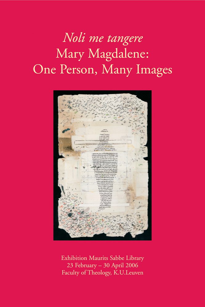 Noli Me Tangere: Mary Magdelene : One Person, Many Images, Exhibition Maurits Sabbe Library, 23 February - 30 April 2006 Faculty of Theology, K. U. Leuven (Documenta Libraria) Film, Art & Culture