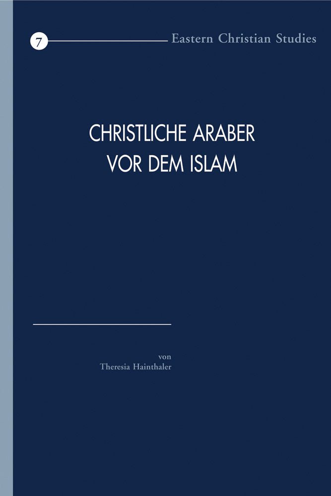 Christliche Araber Vor Dem Islam: Verbreitung Und Konfessionelle Zugehorigkeit Eine Hinfuhrung (Eastern Christian Studies, Band 7) Social Sciences