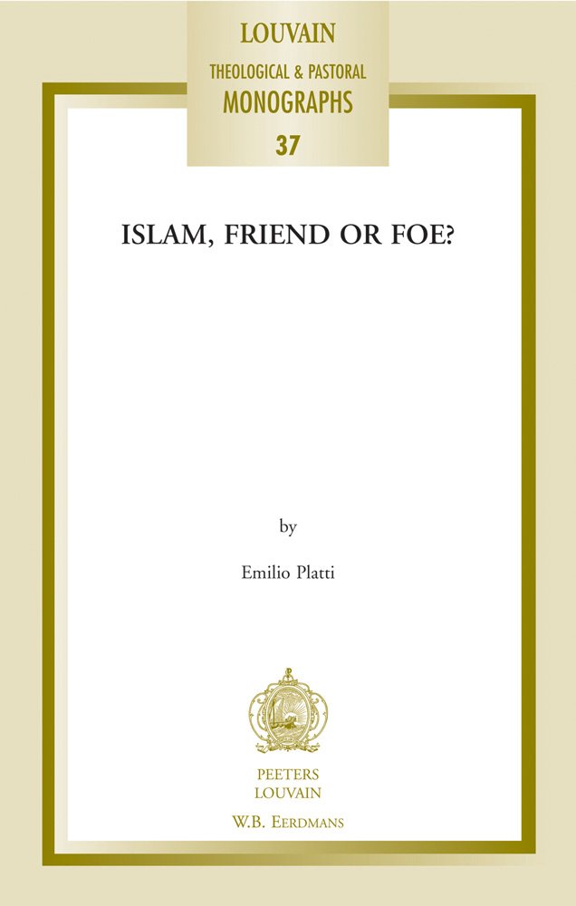 Islam, Friend or Foe? (Louvain Theological & Pastoral Monographs, Band 37) Social Sciences
