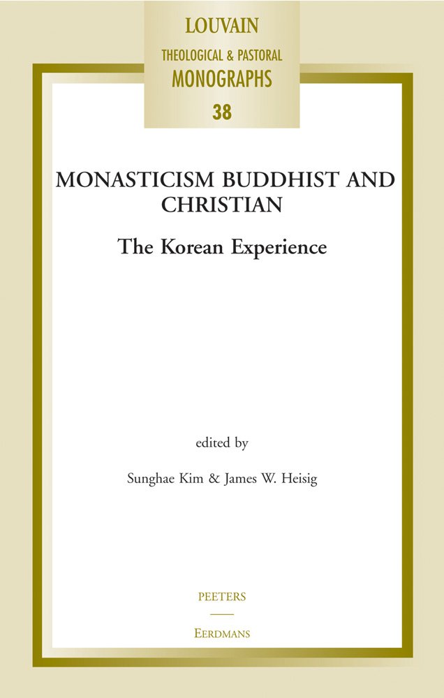 Monasticism Buddhist and Christian: The Korean Experience (Louvain Theological & Pastoral Monographs, Band 38) Philosophy