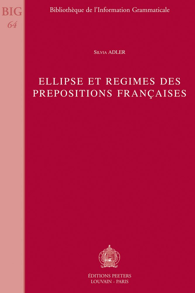 Ellipse et Regimes des Prepositions Francaises (Bibliotheque de i'Information Grammaticale, Band 64) Foreign Languages ​​& Dictionaries