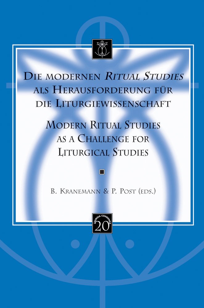 Die Modernen Ritual Studies Als Herausforderung Fur Die Liturgiewissenschaft / Modern Ritual Studies As a Challenge for Liturgical Studies (Liturgia Condenda, Band 20) Religion & Esotericism