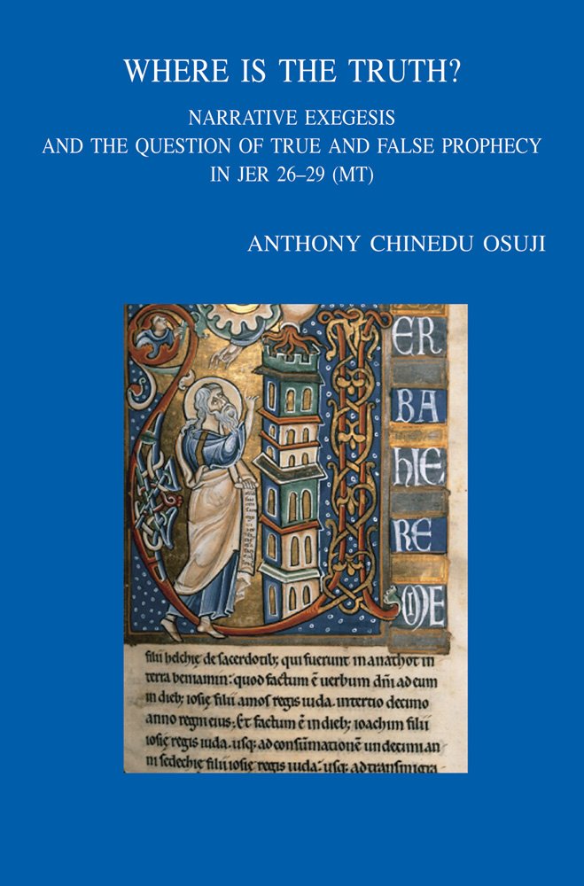 Where Is the Truth?: Narrative Exegesis and the Question of True and False Prophecy in Jer 26-29 (MT) (Bibliotheca Ephemeridum Theologicarum Lovaniensium, Band 214) Religion & Esotericism