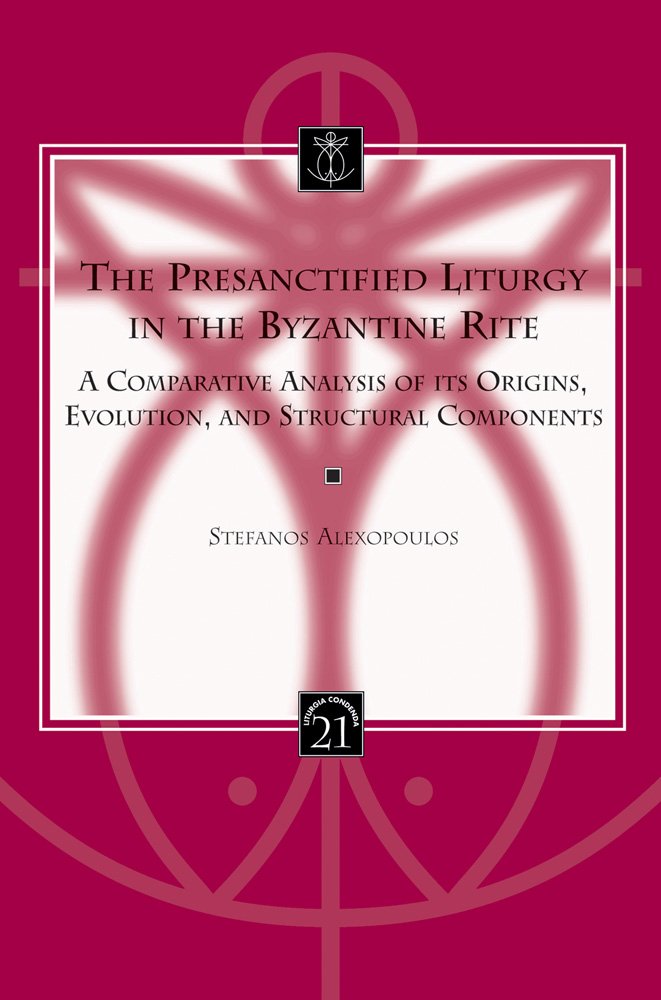 Presanctified Liturgy in the Byzantine Rite: A Comparative Analysis of Its Origins, Evolution, and Structural Components (LC, 21, Band 21) Politics & History