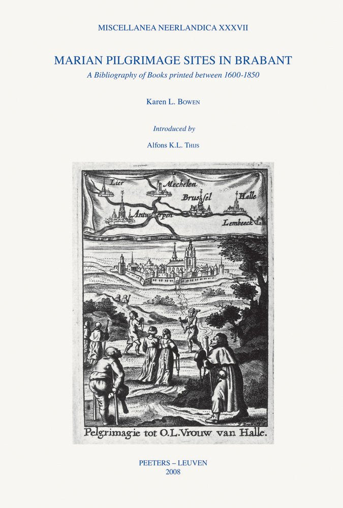 Marian Pilgrimage Sites in Brabant: A Bibliography of Books Printed Between 1600-1850 (Miscellanea Neerlandica) Philosophy