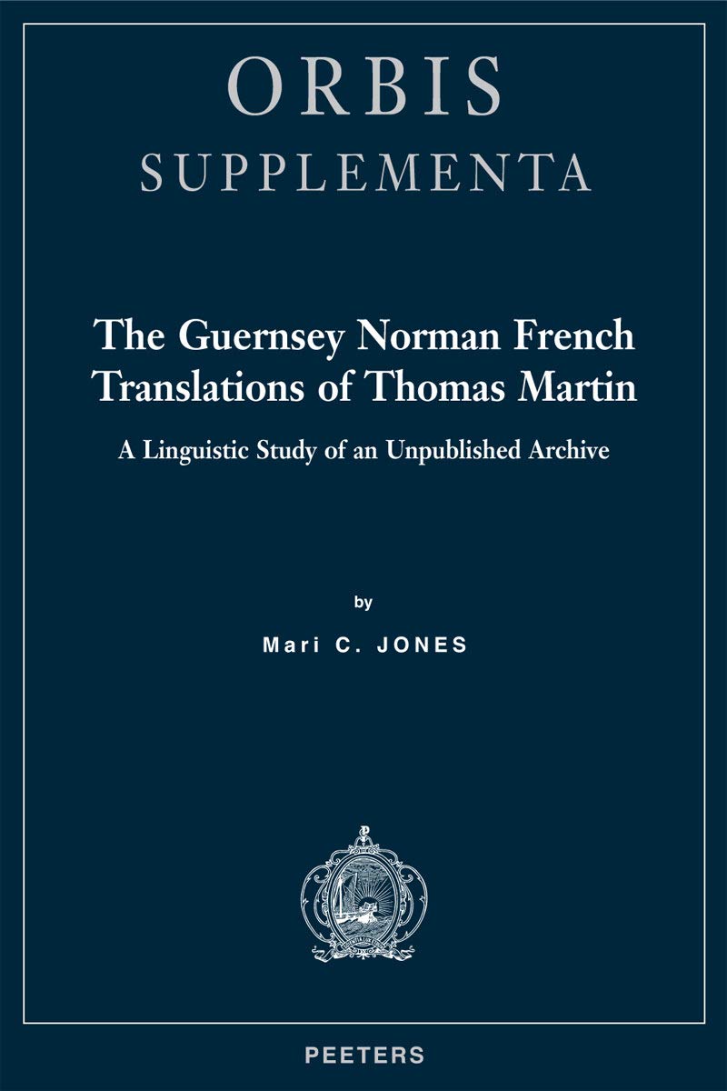 The Guernsey Norman French Translations of Thomas Martin: A Linguistic Study of an Unpublished Archive (Orbis Supplementa, Band 31) Social Sciences
