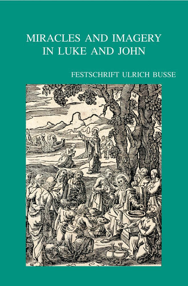 Miracles and Imagery in Luke and John: Festschrift Ulrich Busse (Bibliotheca Ephemeridum Theologicarum Lovaniensium, Band 218) Religion & Esotericism