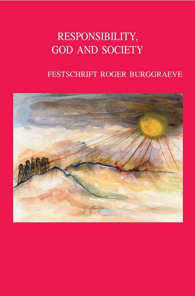Responsibility, God and Society: Theological Ethics in Dialogue: Festschrift Roger Burggraeve (Bibliotheca Ephemeridum Theologicarum Lovaniensium, Band 217) Philosophy