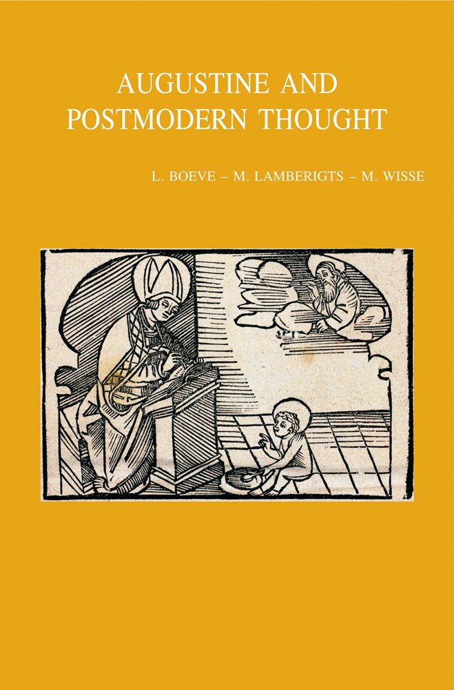 Augustine and Postmodern Thought: A New Alliance Against Modernity? (Bibliotheca Ephemeridum Theologicarum Lovaniensium, Band 219) Philosophy