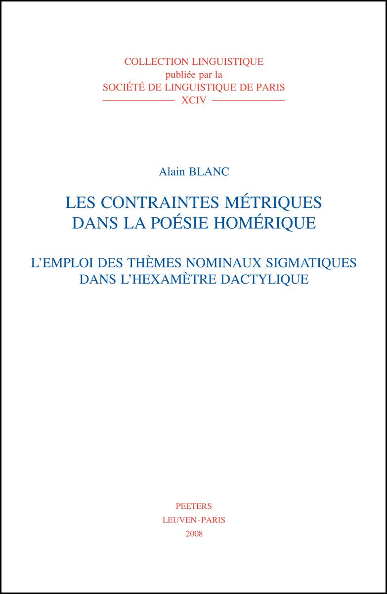 Les Contraintes Metriques Dans La Poesie Homerique: L'emploi Des Themes Nominaux Sigmatiques Dans L'hexametre Dactylique (Collection Linguistique De La Societe De Linguistique De Paris, Band 94) Poetry