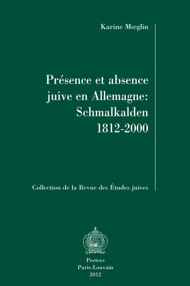 Présence Et Absence Juive En Allemagne: Schmalkalden 1812-2000 (Collection De La Revue Des Etudes Juives, Band 45) Books