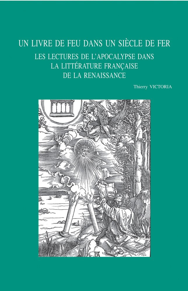 Un livre de feu dans un siècle de fer. Les lectures de l'Apocalypse dans la littérature française de la Renaissance book