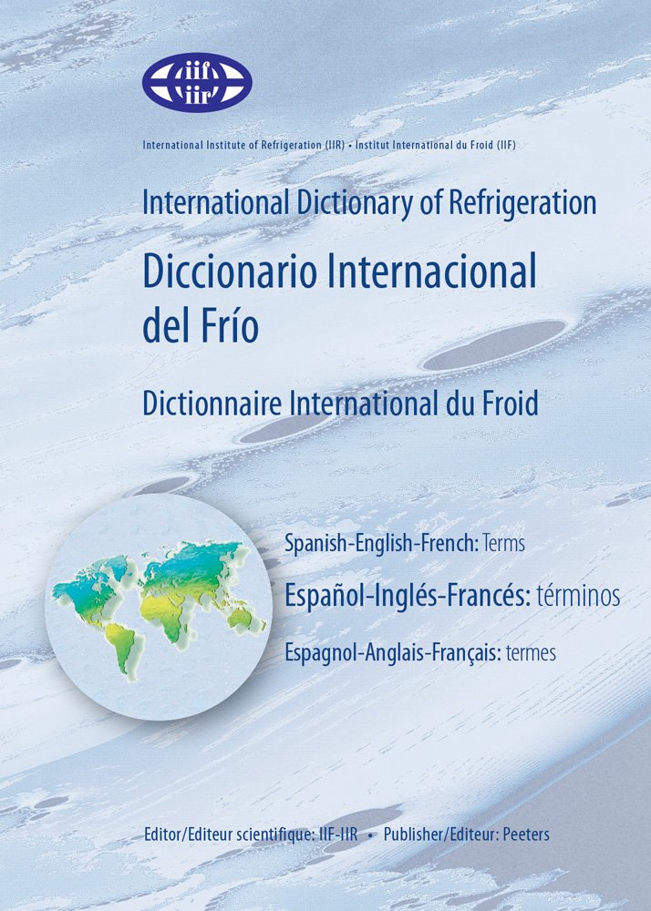International Dictionary of Refrigeration - Diccionario Internacional Del Frio - Dictionnaire International Du Froid: Terms - Espagnol-ingles-frances: ... Dictionnaire International du Froid, Band 4) Social Sciences