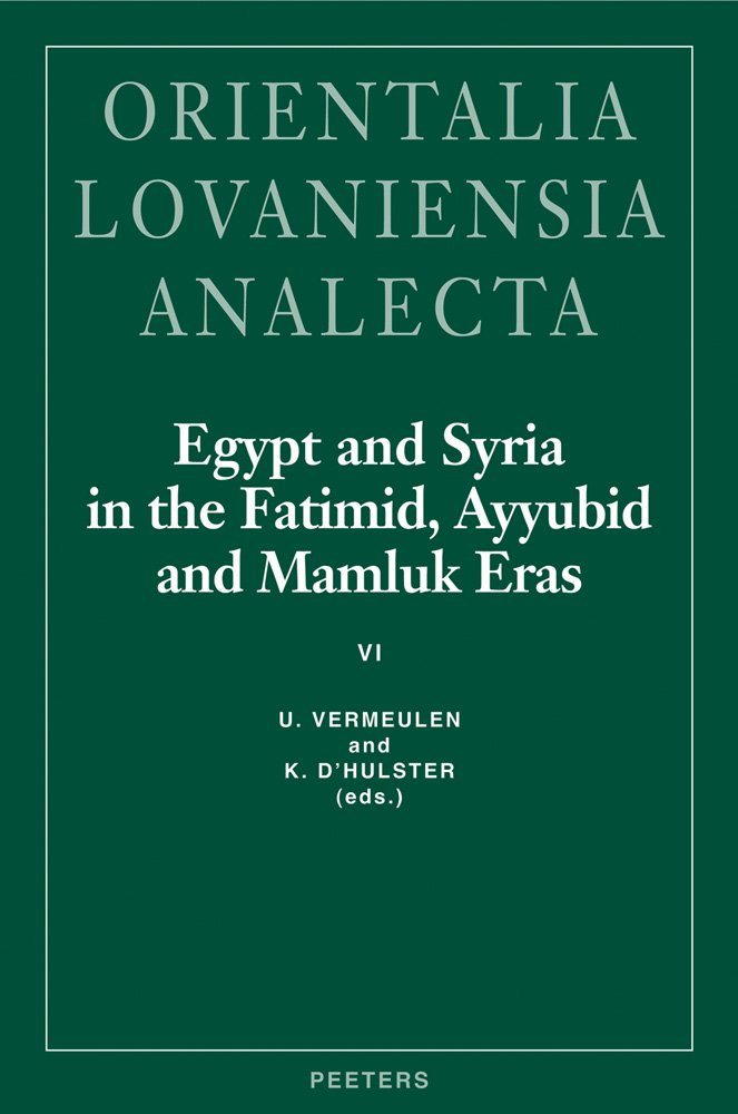 Egypt and Syria in the Fatimid, Ayyubid and Mamluk Eras VI: Proceedings of the 14th and 15th International Colloquium Organized at the Katholieke ... (Orientalia Lovaniensia Analecta, Band 183) Social Sciences