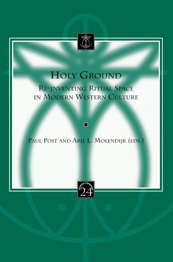 Holy Ground: Re-inventing Ritual Space in Modern Western Culture (Liturgia Condenda, Band 24) Religion & Esotericism