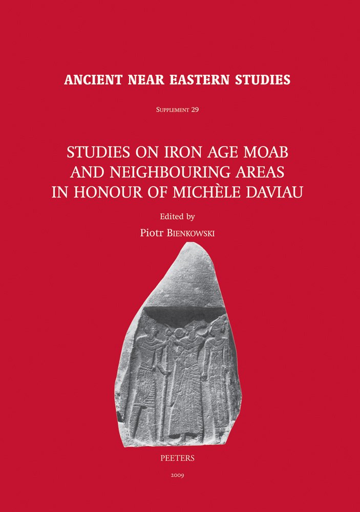 Studies on Iron Age Moab and Neighbouring Areas in Honour of Michele Daviau (Ancient Near Eastern Studies, Band 29) Social Sciences