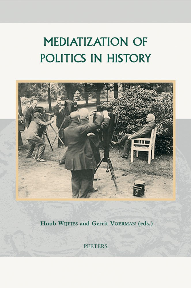 Mediatization of Politics in History (Groningen Studies in Cultural Change, Band 35) Media & Communication