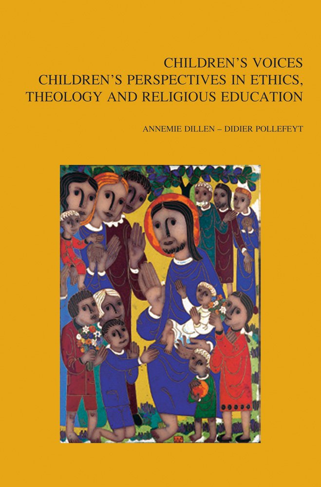 Children's Voices: Children's Perspectives in Ethics, Theology and Religious Education (Bibliotheca Ephemeridum Theologicarum Lovaniensium, Band 230) Religion & Esotericism