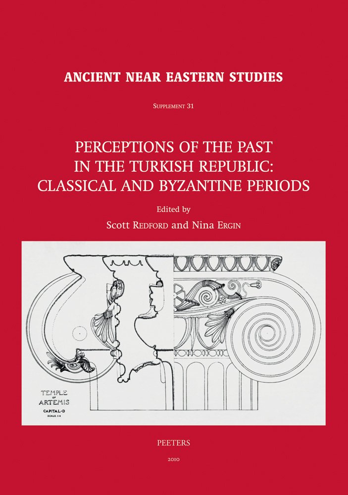Perceptions of the Past in the Turkish Republic: Classical and Byzantine Periods (Ancient Near Eastern Studies Supplement, Band 31) Social Sciences