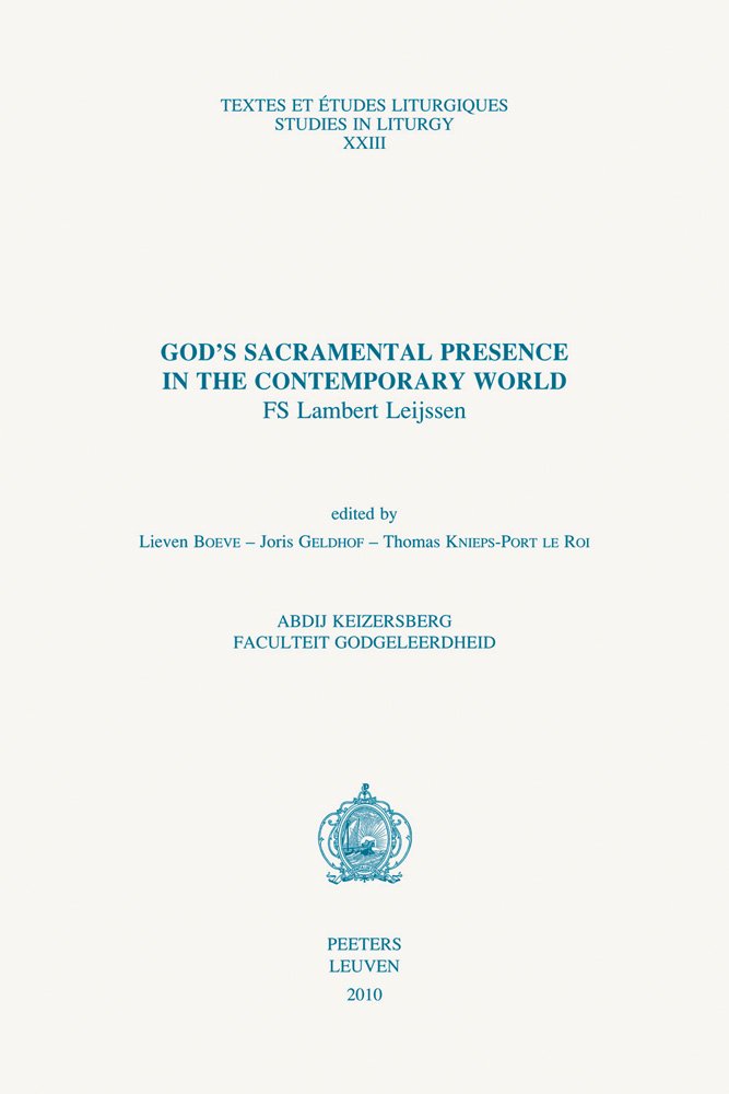 God's Sacramental Presence in the Contemporary World: FS Lambert Leijssen (Textes Et Etudes Liturgiques / Studies in Liturgy, Band 23) Reference Books