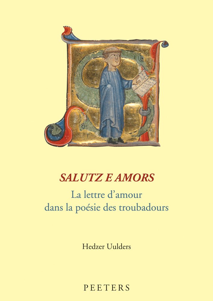 Salutz e amors: La lettre d'amour dans la poesie des troubadours: La lettre d'amour dans la poésie des troubadours (Medialevalia Groningana New Series, Band 17) Contemporary literature Books