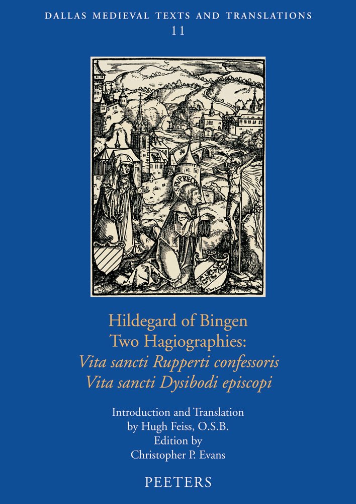 Hildegard of Bingen, Two Hagiographies: Vita Sancti Rupperti Confessoris and Vita Sancti Dysibodi Episcopi (Dallas Medieval Texts and Translations, 11, Band 11) Philosophy
