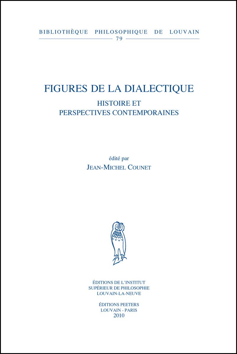 Figures De La Dialectique: Histoire Et Perspectives Contemporaines (Bibliotheque Philosophique De Louvain, Band 79) Philosophy