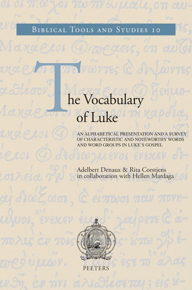 The Vocabulary of Luke: An Alphabetical Presentation and a Survey of Characteristic and Noteworthy Words and Word Groups in Luke's Gospel (Biblical Tools and Studies, Band 10) Social Sciences