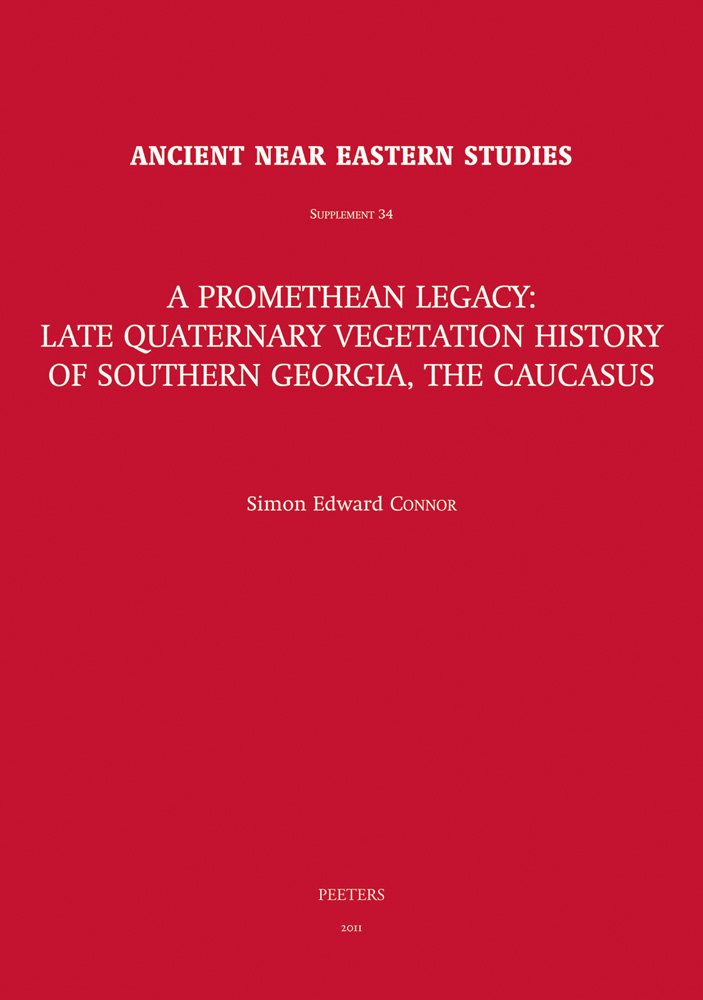 A Promethean Legacy: Late Quaternary Vegetation History of Southern Georgia, the Caucasus (Ancient Near Eastern Studies Supplement Series, Band 34) Social Sciences