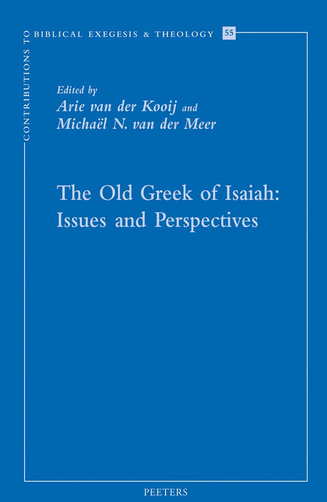 The Old Greek of Isaiah: Issues and Perspectives. Papers Read at the Conference on the Septuagint of Isaiah, Held in Leiden 10-11 April 2008 (Contributions to Biblical Exegesis & Theology, Band 55) Religion & Esotericism