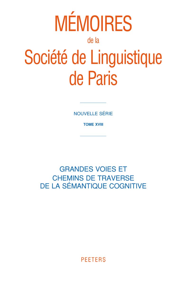 Grandes Voies Et Chemins De Traverse De La Semantique Cognitive (Memoires De La Societe De Linguistique De Paris: Nouvelle Serie, Band 17) Social Sciences