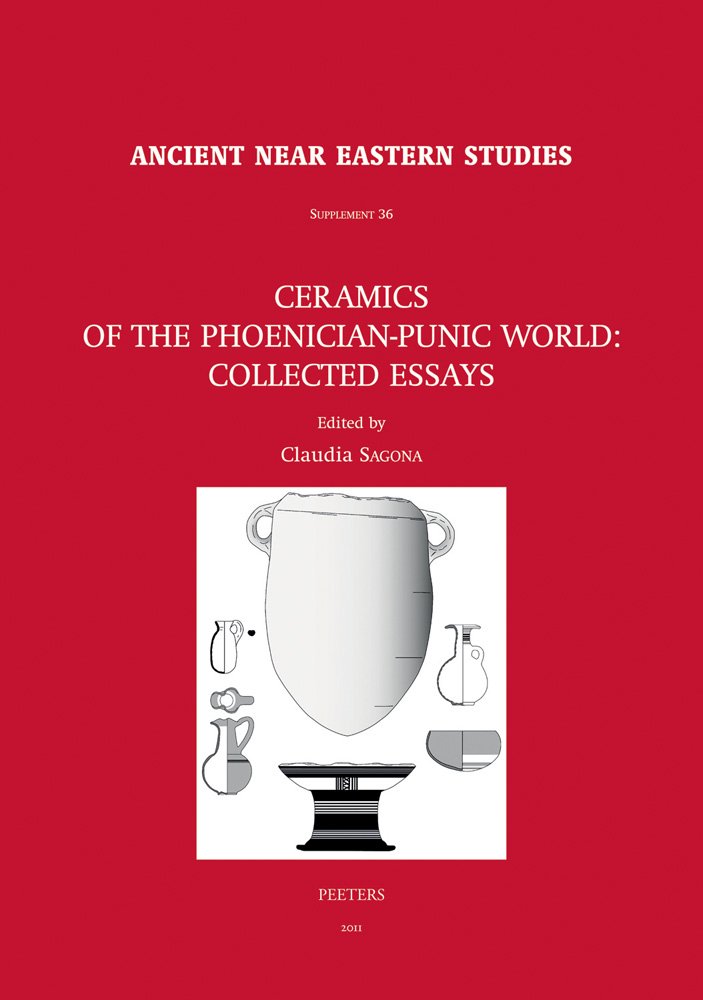 Ceramics of the Phoenician-Punic World: Collected Essays (Ancient Near Eastern Studies Supplement, Band 36) Social Sciences