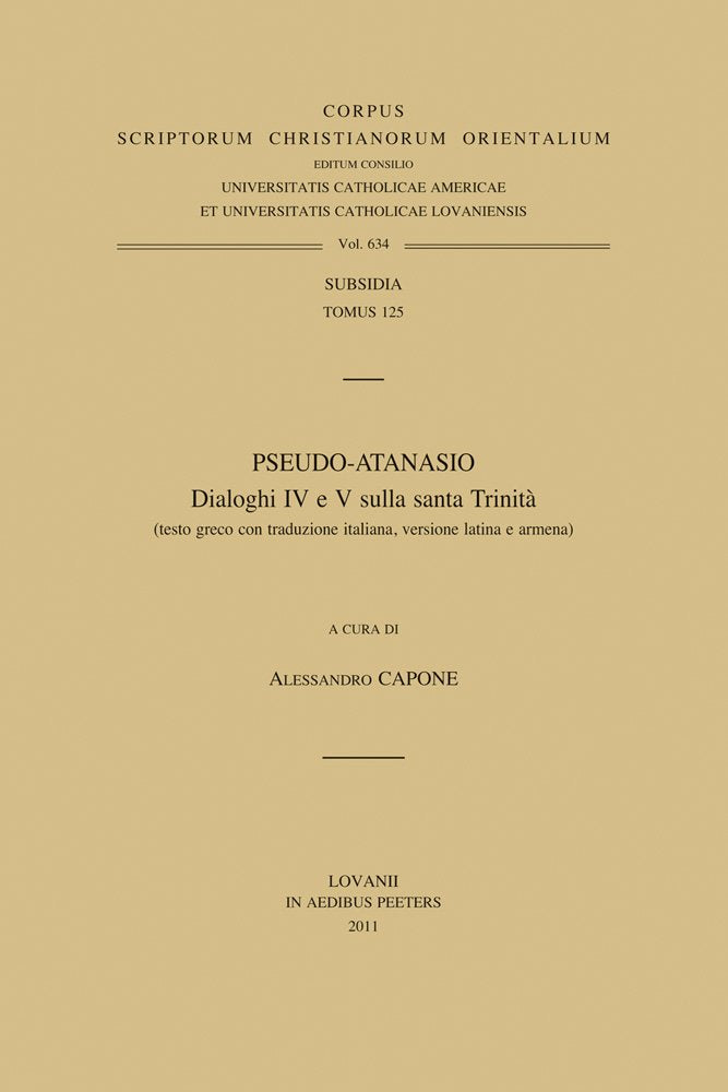Pseudo-Atanasio: Dialoghi IV E V Sulla Santa Trinita: Testo Greco Con Traduzione Italiana, Versione Latina E Armena (Corpus Scriptorum Christianorum Orientalium, vol. 634, Band 125) Contemporary literature