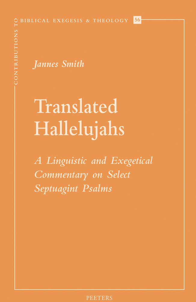 Translated Hallelujahs: A Linguistic and Exegetical Commentary on Select Septuagint Psalms (Contributions to Biblical Exegesis & Theology, Band 56) Religion & Esotericism