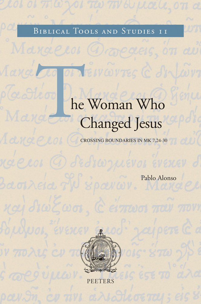 The Woman Who Changed Jesus: Crossing Boundaries in MK 7,24-30 (Biblical Tools and Studies, Band 11) Religion & Esotericism