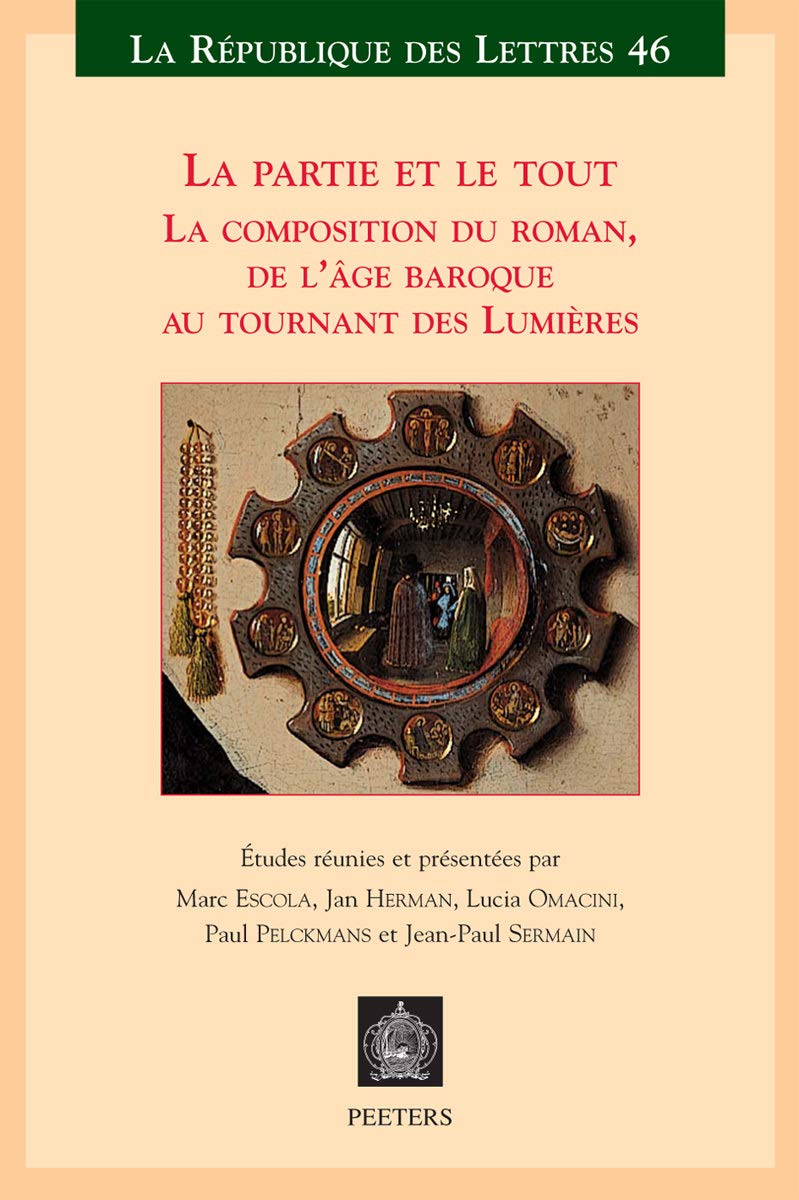 La Partie Et Le Tout La Composition Du Roman, De L'age Baroque Au Tournant Des Lumieres: 'La Composition Du Roman, de l'Age Baroque Au Tournant Des ... 2008)' (La Republique Des Lettres, Band 46) Social Sciences