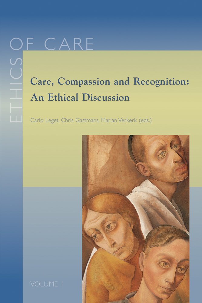 Care, Compassion and Recognition: An Ethical Discussion (Ethics of Care, Band 1) Philosophy
