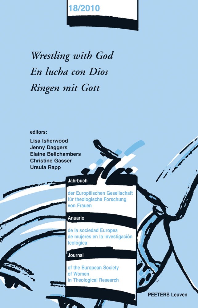 Wrestling With God / En lucha con dios / Ringen Mit Gott (Journal of the European Society of Women in Theological Research/ Anuario de la sociedad ... Theologische Forschung von Frauen, Band 18) Religion & Esotericism