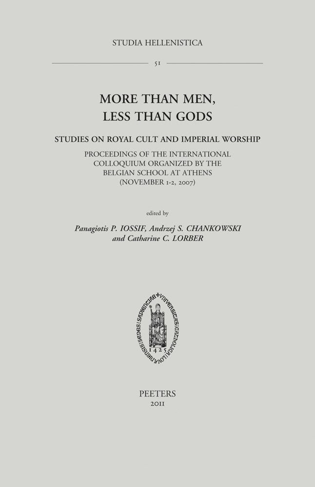 More Than Men, Less Than Gods: Studies on Royal Cult and Imperial Worship. Proceedings of the International Colloquium Organized by the Belgian School ... 1-2, 2007) (Studia Hellenistica, Band 51) Politics & History