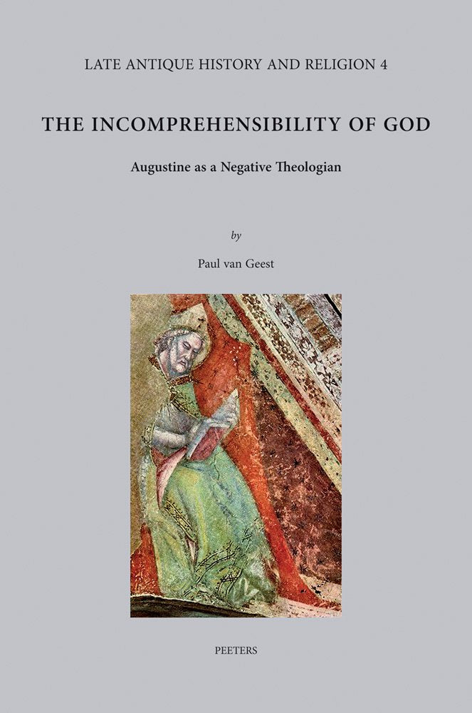 The Incomprehensibility of God: Augustine As a Negative Theologian (Late Antique History and Religion, Band 4) Contemporary literature