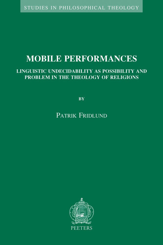 Mobile Performances: Linguistic Undecidability As Possibility and Problem in the Theology of Religions (Studies in Philosophical Theology, Band 48) Philosophy