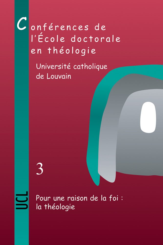 Pour Une Raison De La Foi: La Theologie:Conferences de l'Ecole doctorale en Theologie (2006-2008) (Cahiers De La Revue Theologique De Louvain, Band 39) Religion & Esotericism