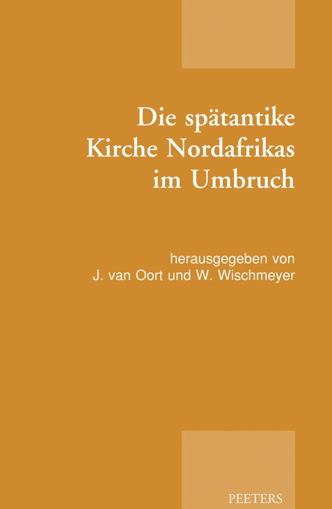 Die Spatantike Kirche Nordafrikas Im Umbruch (Studies de Patristischen Arbeitsgemeinschaft, Band 10) Politics & History