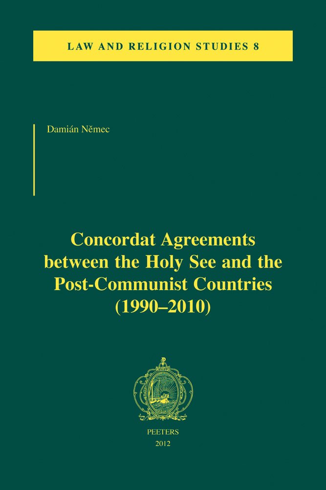 Concordat Agreements Between the Holy See and the Post-communist Countries 1990-2010 (Law and Religion Studies, Band 8) Politics & History