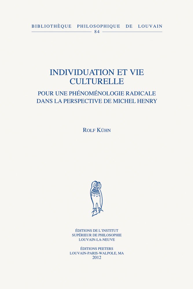 Individuation Et Vie Culturelle: Pour Une Phénoménologie Radicale Dans La Perspective De Michel Henry: Pour Une Phenomenologie Radicale Dans La ... Philosophique De Louvain, Band 84) Philosophy