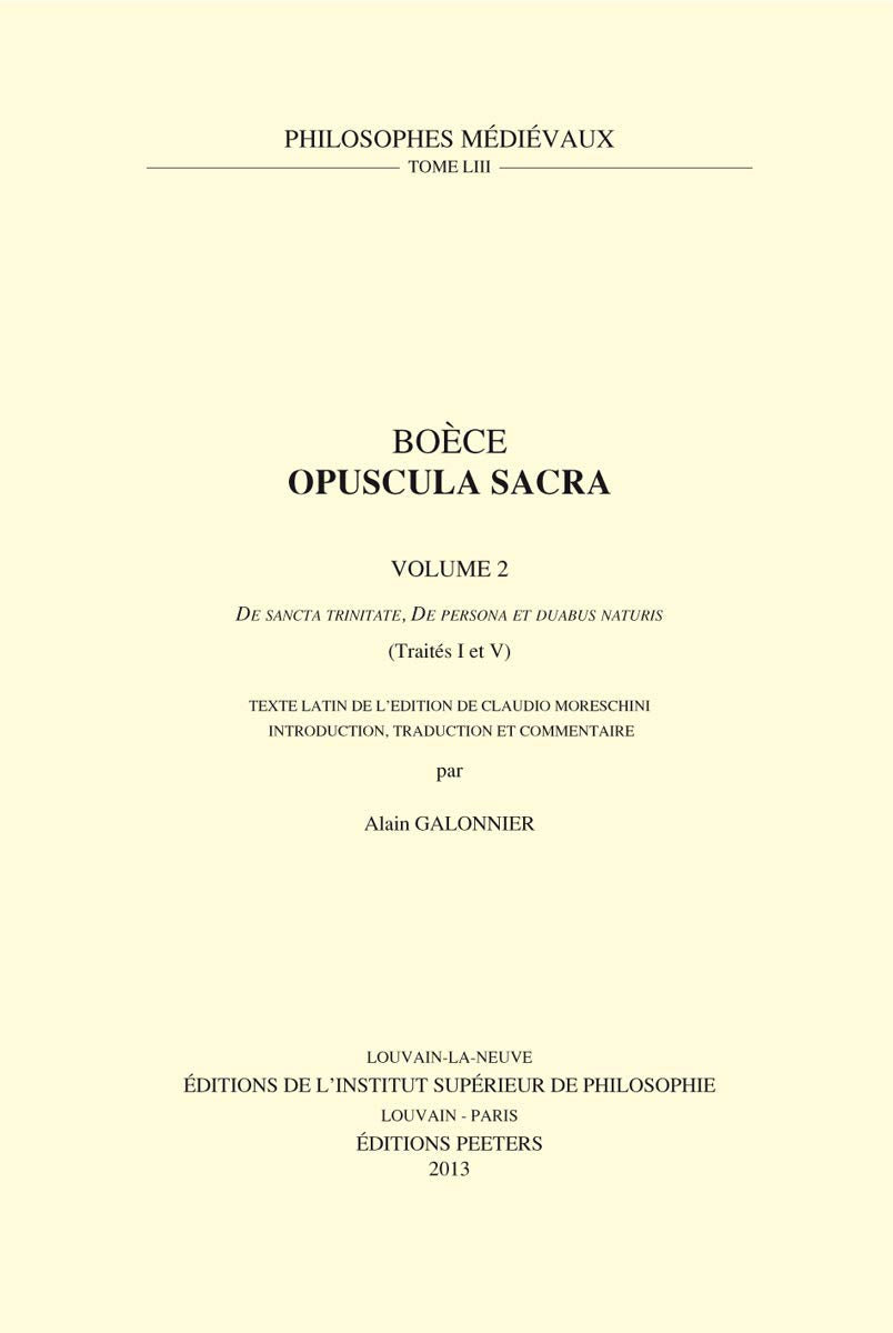 Boece, Opuscula Sacra: De Sancta Trinitate, De Persona et Buabus Naturis: Texte Latin de l'Edition de Claudio Moreschini (Philosophes Medievaux, Band 53) Philosophy
